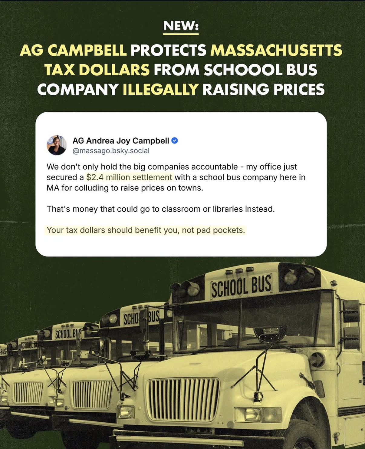 We don’t only hold the big companies accountable - my office just secured a $2.4 million settlement with a school bus company here in Massachusetts for colluding to raise prices on towns.