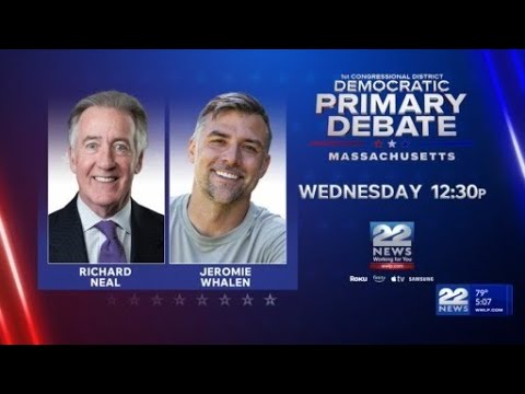 Richard Neal and Jeromie Whalen to debate on 22News before Massachusetts primary