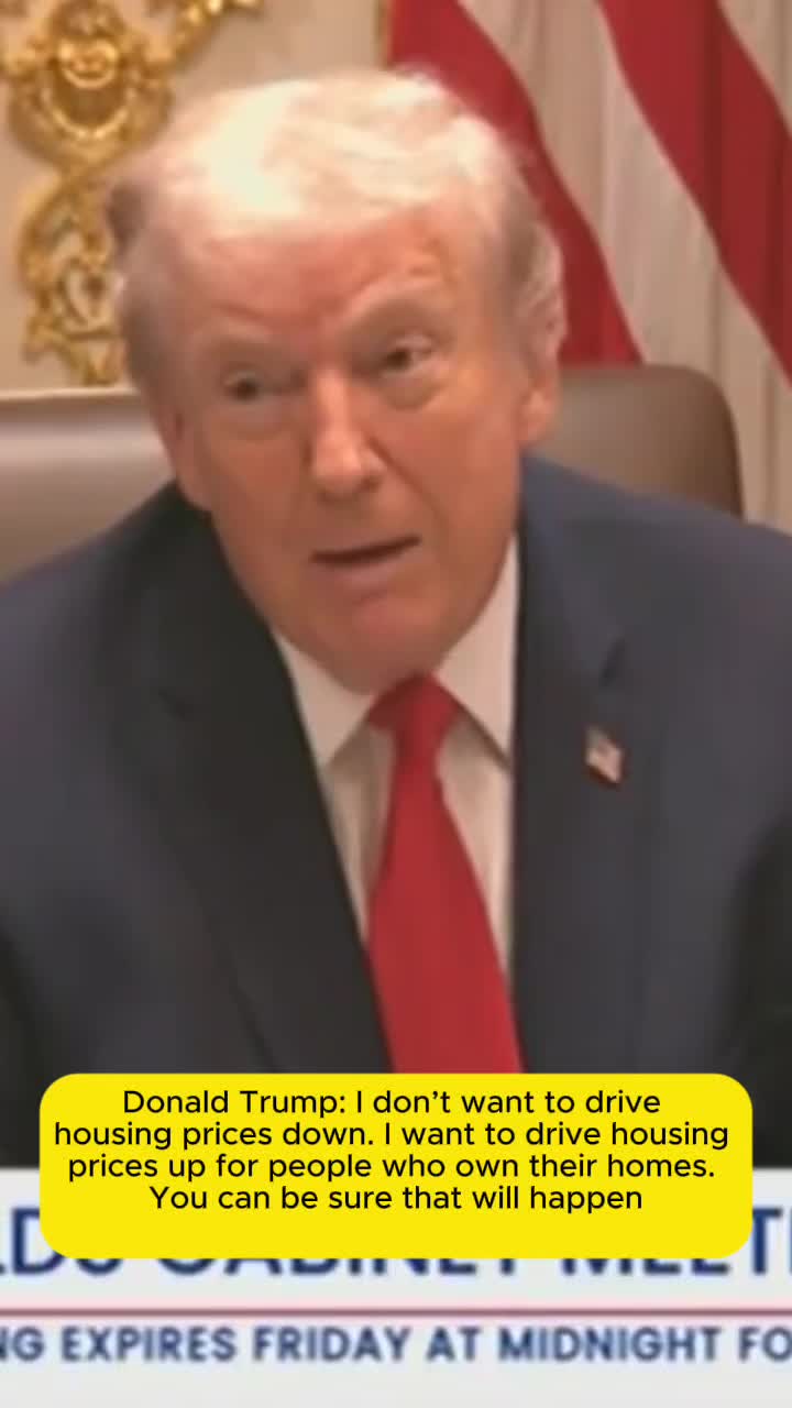 Donald Trump: "I don't want to drive housing prices down. I want to drive housing prices up for people who own their homes. You can be sure that will happen"